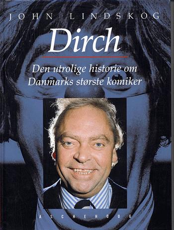Dirch : den utrolige historie om Danmarks største komiker