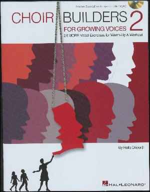 Choir builders for growing voices 2 : 24 more vocal exercises for warm-up & workout