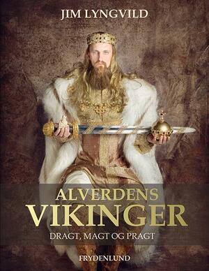 Alverdens vikinger : dragt, magt og pragt