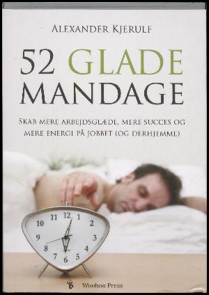 52 glade mandage : skab mere arbejdsglæde, mere succes og mere energi på jobbet (og derhjemme)