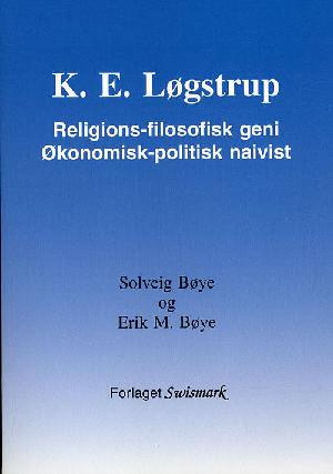 K. E. Løgstrup : religions-filosofisk geni : økonomisk-politisk naivist