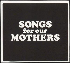 Songs for our mothers