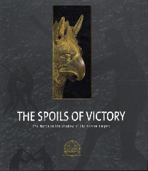 The spoils of victory : the North in the shadow of the Roman Empire