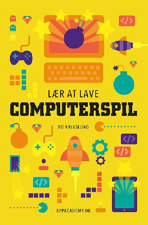 Lær at lave computerspil : lær at programmere ved at lave sjove spil i Scratch