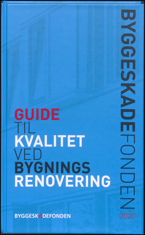 Byggeskadefondens guide til kvalitet ved bygningsrenovering : form, funktion, teknik