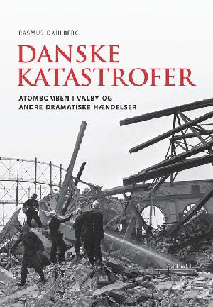 Danske katastrofer : Rasmus Dahlberg fortæller om dramatiske hændelser i danmarkshistorien