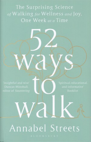 52 ways to walk : the surprising science of walking for wellness and joy, one week at a time