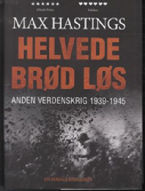 Helvede brød løs : Anden Verdenskrig 1939-1945