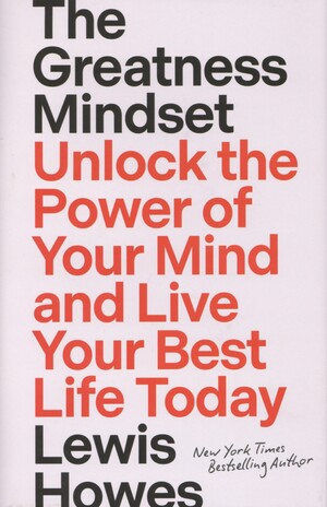 The greatness mindset : unlock the power of your mind and live your best life today
