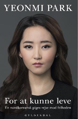For at kunne leve : en nordkoreansk piges rejse mod friheden