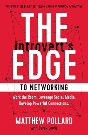 The introvert's edge to networking : work the room, leverage social media, develop powerful connections