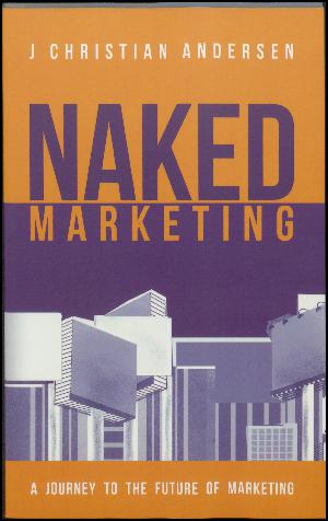 Naked marketing : a journey to the future of marketing