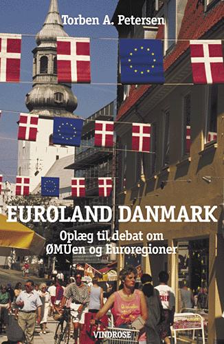 Euroland Danmark : oplæg til debat om ØMUen og euroregioner