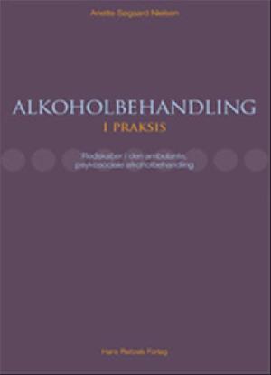 Alkoholbehandling i praksis : redskaber i den ambulante, psykosociale alkoholbehandling