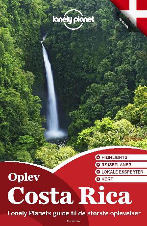 Oplev Costa Rica : Lonely Planets guide til de største oplevelser : highlights, rejseplaner, lokale eksperter, kort