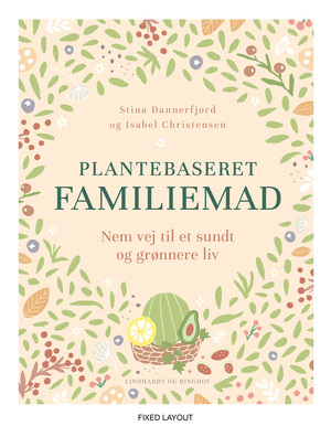 Plantebaseret familiemad : nem vej til et sundt og grønnere liv