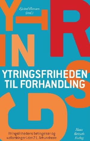 Ytringsfriheden til forhandling : ytringsfrihedens betingelser og udfordringer i det 21. århundrede