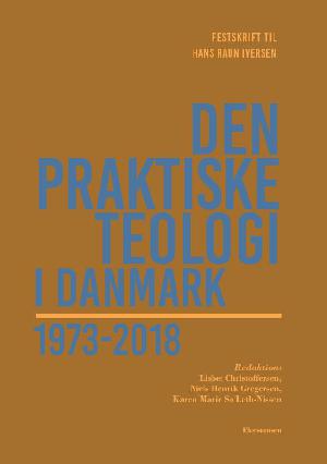 Den praktiske teologi i Danmark 1973-2018 : festskrift til Hans Raun Iversen