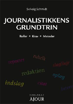 Journalistikkens grundtrin : roller, krav, metoder