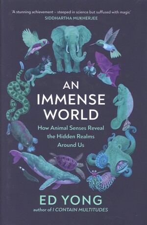 An immense world : how animal senses reveal the hidden realms around us