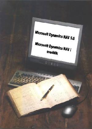 Microsoft Dynamics NAV 5.0. Microsoft Dynamics NAV i overblik
