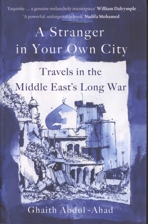 A stranger in your own city : travels in the Middle East's long war