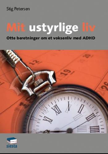 Mit ustyrlige liv : otte beretninger om et voksenliv med ADHD