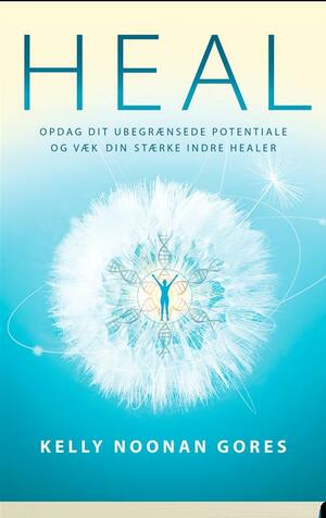 Heal : opdag dit ubegrænsede potentiale og væk din stærke indre healer