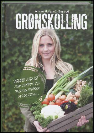 Grønskolling : vegansk kogebog, uden fordomme, kun smagfulde opskrifter og sund fornuft