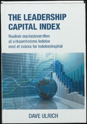 The leadership capital index : realisér markedsværdien af virksomhedens ledelse med et indeks for ledelseskapital