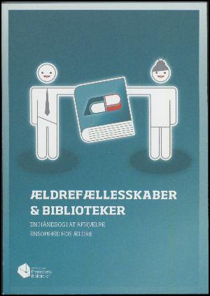 Ældrefællesskaber & Biblioteker : en håndbog i at afhjælpe ensomhed hos ældre