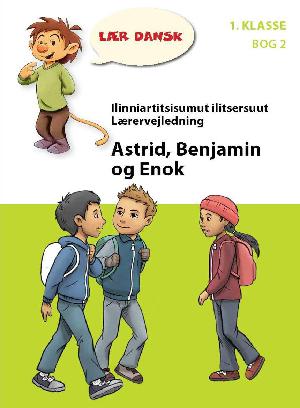 Astrid, Benjamin og Enok -- Ilinniartitsisumut ilitsersuut = Lærervejledning