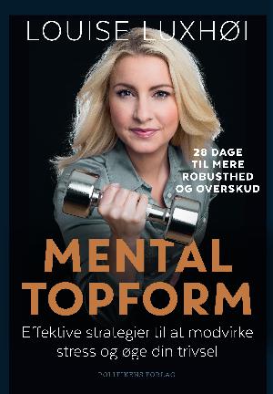 Mental topform : effektive strategier til at modvirke stress og øge din trivsel