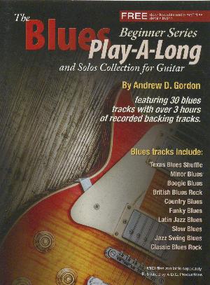The blues play-a-long and solos collection for guitar : beginner series : 30 blues styles based on the 12 bar blues progression including: British blues rock, Latin jazz blues, country blues, soulful blues, Texas blues, funky blues, jazz blues, minor blues and many more