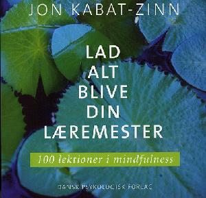 Lad alt blive din læremester : 100 lektioner i mindfulness