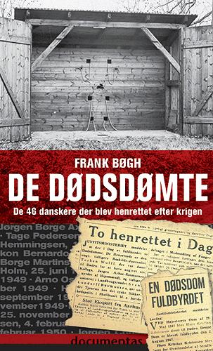 De dødsdømte : henrettelsen af 46 danskere efter besættelsen