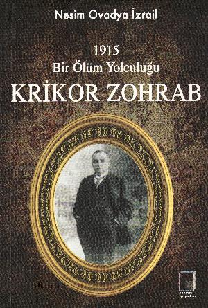 Krikor Zohrab : 1915 bir ölüm yolculuğu