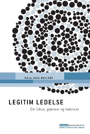 Legitim ledelse : om fokus, grænser og balancer