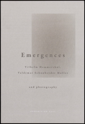 Emergences : Vilhelm Hammershøi, Valdemar Schønheyder Møller and photography