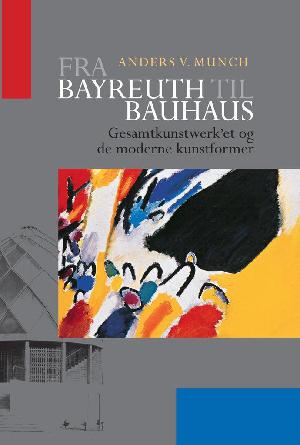 Fra Bayreuth til Bauhaus : Gesamtkunstwerk'et og de moderne kunstformer