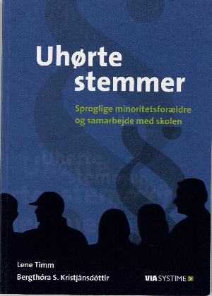 Uhørte stemmer : sproglige minoritetsforældre og samarbejde med skolen