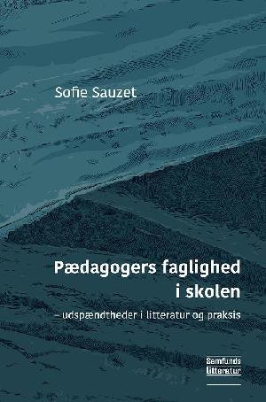 Pædagogers faglighed i skolen : udspændtheder i litteratur og praksis