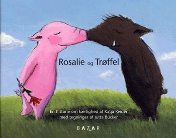 Rosalie og Trøffel: Trøffel og Rosalie : en historie om kærlighed