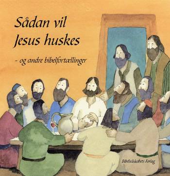 Sådan vil Jesus huskes og andre bibelfortællinger