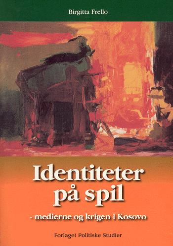 Identiteter på spil : medierne og krigen i Kosovo