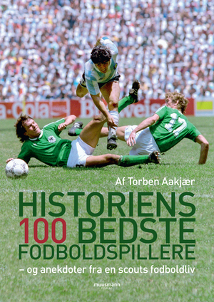 Historiens 100 bedste fodboldspillere : - og anekdoter fra en scouts fodboldliv