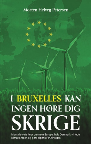 I Bruxelles kan ingen høre dig skrige : men alle veje fører gennem Europa, hvis Danmark vil lede klimakampen og gøre sig fri af Putins gas