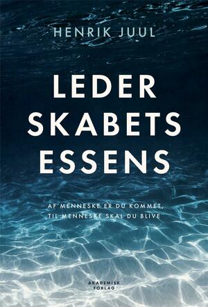 Lederskabets essens : af menneske er du kommet, til menneske skal du blive