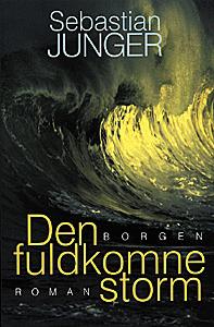 Den fuldkomne storm : en sand beretning om mennesker i kamp med havet