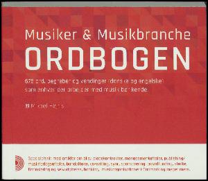 Musiker & musikbranche ordbogen : 675 ord, begreber og vendinger (danske og engelske) som enhver der arbejder med musik bør kende